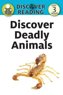 Objavte smrteľné zvieratá: Level 3 Reader (Čítanka 3. úrovne) - Discover Deadly Animals: Level 3 Reader