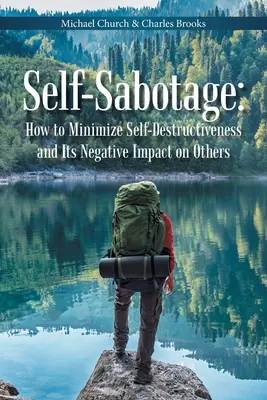 Sebasabotáž: Ako minimalizovať sebadeštrukciu a jej negatívny vplyv na druhých - Self-Sabotage: How to Minimize Self-Destructiveness and Its Negative Impact on Others