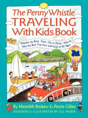 Kniha o cestovaní s deťmi Penny Whistle: Ako s deťmi podniknúť najlepší výlet na svete - Penny Whistle Traveling-With-Kids Book: Whether by Boat, Train, Car, or Plane...How to Take the Best Trip Ever with Kids