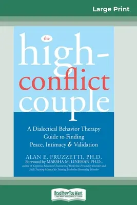 Vysoko konfliktný pár: Dialektická behaviorálna terapia: Sprievodca dialektickou behaviorálnou terapiou k nájdeniu pokoja, intimity (16pt Large Print Edition) - The High-Conflict Couple: Dialectical Behavior Therapy Guide to Finding Peace, Intimacy (16pt Large Print Edition)