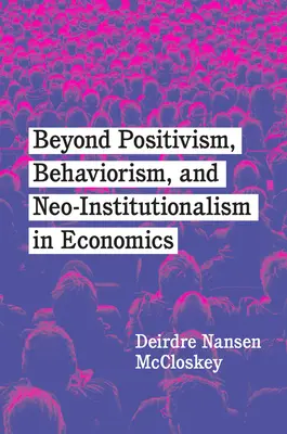 Za hranice pozitivizmu, behaviorizmu a neoinštitucionalizmu v ekonómii - Beyond Positivism, Behaviorism, and Neoinstitutionalism in Economics