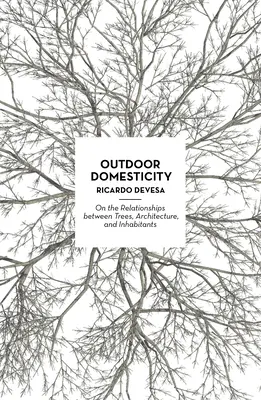 Domácnosť v prírode: O vzťahoch medzi stromami, architektúrou a obyvateľmi - Outdoor Domesticity: On the Relationships Between Trees, Architecture, and Inhabitants