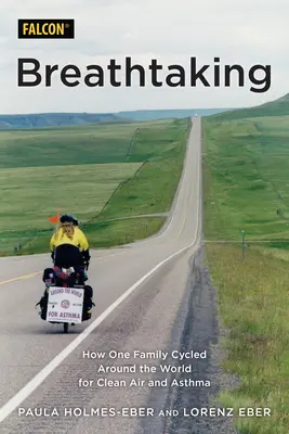 Dych vyrážajúce: Ako jedna rodina prešla na bicykli celý svet za čistý vzduch a astmu - Breathtaking: How One Family Cycled Around the World for Clean Air and Asthma