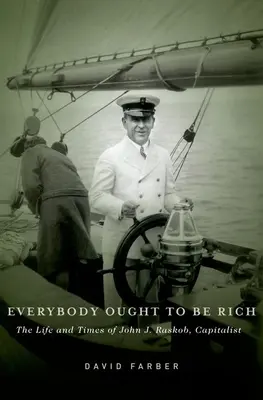 Každý by mal byť bohatý: Život a doba Johna J. Raskoba, kapitalistu - Everybody Ought to Be Rich: The Life and Times of John J. Raskob, Capitalist