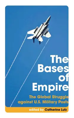 Základne impéria: Vplyv impéria: Globálny boj proti americkým vojenským stanovištiam (The Global Struggle Against U.S. Military Posts) - The Bases of Empire: The Global Struggle Against U.S. Military Posts