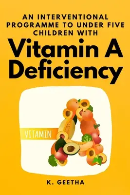Intervenčný program pre deti do piatich rokov s nedostatkom vitamínu A - An Interventional Programme to Under Five Children With Vitamin A Deficiency