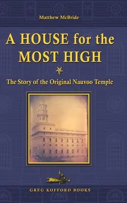 Dom pre Najvyššieho: Príbeh pôvodného chrámu v Nauvoo - A House for the Most High: The Story of the Original Nauvoo Temple