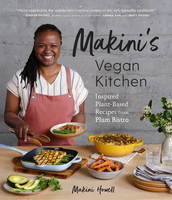 Makiniho vegánska kuchyňa: (Inšpirované rastlinné recepty z bistra Plum) - Makini's Vegan Kitchen: 10th Anniversary Edition of the Plum Cookbook (Inspired Plant-Based Recipes from Plum Bistro)