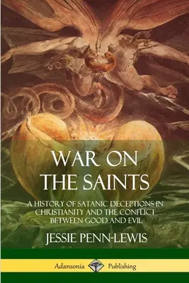 Vojna proti svätým: Válka svätých (War of Saints): Dejiny satanských podvodov v kresťanstve a konflikt medzi dobrom a zlom (knižka) - War on the Saints: A History of Satanic Deceptions in Christianity and the Conflict Between Good and Evil