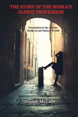 Príbeh najstaršieho povolania na svete: Prostitucia v staroveku, stredoveku a novoveku - The Story of the World's Oldest Profession: Prostitution in the Ancient, Medieval and Modern Worlds