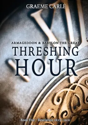 Threshing Hour (Hodina mlátenia): Armagedon a Babylon Veľký - Threshing Hour: Armageddon & Babylon the Great