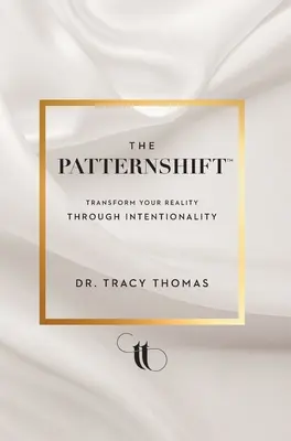 Posun vzoru (TM): Transformujte svoju realitu prostredníctvom zámernosti - The PatternShift (TM): Transform Your Reality Through Intentionality