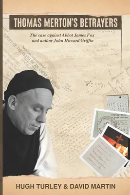 Zradcovia Thomasa Mertona: Prípad proti opátovi Jamesovi Foxovi a autorovi Johnovi Howardovi Griffinovi - Thomas Merton's Betrayers: The case against Abbot James Fox and author John Howard Griffin
