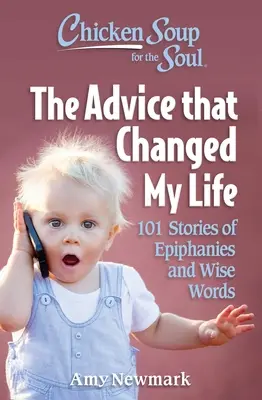 Sliepková polievka pre dušu: Rady, ktoré zmenili môj život: 101 príbehov o zjaveniach a múdrych slovách - Chicken Soup for the Soul: The Advice That Changed My Life: 101 Stories of Epiphanies and Wise Words