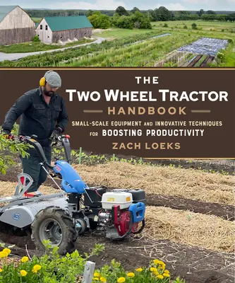 Príručka dvojkolesového traktora: Malá technika a inovatívne techniky na zvýšenie produktivity - The Two-Wheel Tractor Handbook: Small-Scale Equipment and Innovative Techniques for Boosting Productivity
