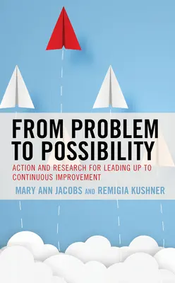Od problému k možnosti: Akcia a výskum na ceste k neustálemu zlepšovaniu - From Problem to Possibility: Action and Research for Leading Up to Continuous Improvement