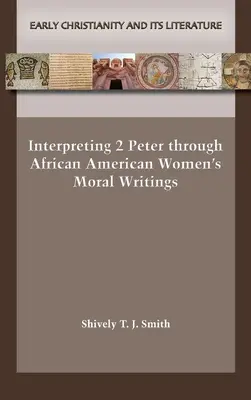 Interpretácia 2. listu Petrovho prostredníctvom morálnych spisov afroamerických žien - Interpreting 2 Peter through African American Women's Moral Writings