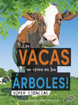 Las Vacas No Viven En Los rboles!: Kravy nežijú na stromoch! - Las Vacas No Viven En Los rboles!: Cows Don't Live in Trees!