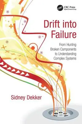 Drift into Failure: Od lovu pokazených komponentov k pochopeniu komplexných systémov - Drift into Failure: From Hunting Broken Components to Understanding Complex Systems