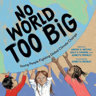 Žiaden svet nie je príliš veľký: Mladí ľudia bojujú proti globálnym zmenám klímy - No World Too Big: Young People Fighting Global Climate Change