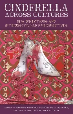 Popoluška naprieč kultúrami: Nové smery a interdisciplinárne perspektívy - Cinderella Across Cultures: New Directions and Interdisciplinary Perspectives