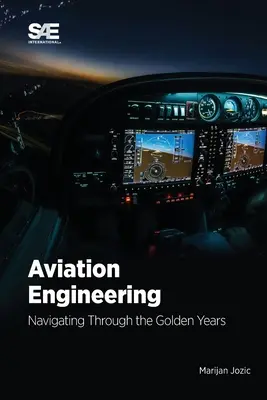 Letecké inžinierstvo: Vydajte sa na cestu zlatými rokmi! Navigácia v zlatých rokoch! - Aviation Engineering: Navigating Through the Golden Years!: Navigating Through the Golden Years!