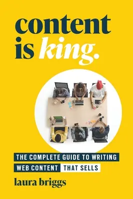 Obsah je kráľ: Úplný sprievodca písaním obsahu webových stránok, ktorý predáva - Content Is King: The Complete Guide to Writing Website Content That Sells