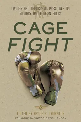 Boj v klietke: Občiansky a demokratický tlak na vojenské konflikty a zahraničnú politiku - Cage Fight: Civilian and Democratic Pressures on Military Conflicts and Foreign Policy