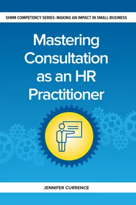 Zvládnutie konzultácií ako odborník v oblasti ľudských zdrojov - Mastering Consultation as an HR Practitioner