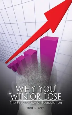 Prečo vyhrávate alebo prehrávate: Psychológia špekulácií - Why You Win or Lose: The Psychology of Speculation