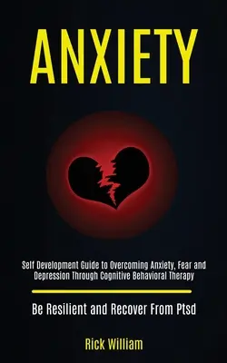 Úzkosť: (Buď odolný a): Sprievodca sebarozvojom na prekonanie úzkosti, strachu a depresie prostredníctvom kognitívnej behaviorálnej terapie - Anxiety: Self Development Guide to Overcoming Anxiety, Fear and Depression Through Cognitive Behavioral Therapy (Be Resilient a