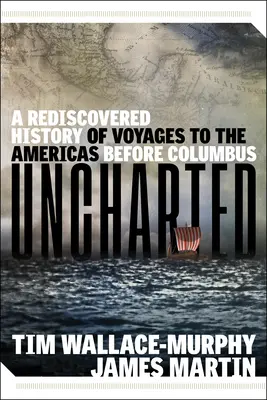Uncharted (Nepoznaný): Znovuobjavené dejiny ciest do Ameriky pred Kolumbom - Uncharted: A Rediscovered History of Voyages to the Americas Before Columbus