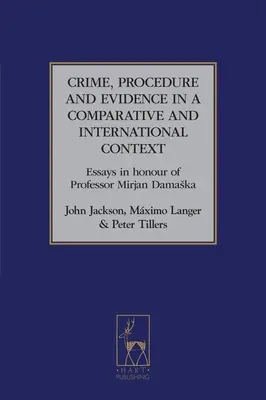 Trestná činnosť, konanie a dokazovanie v komparatívnom a medzinárodnom kontexte: Eseje na počesť profesora Mirjana Damasku - Crime, Procedure and Evidence in a Comparative and International Context: Essays in Honour of Professor Mirjan Damaska