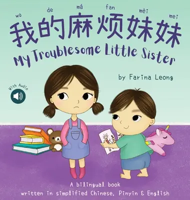 Moja malá problémová sestra: Pinyin a angličtina: dvojjazyčná kniha napísaná v zjednodušenej čínštine, Pinyin a angličtine - My Troublesome Little Sister: A bilingual book written in simplified Chinese, Pinyin & English