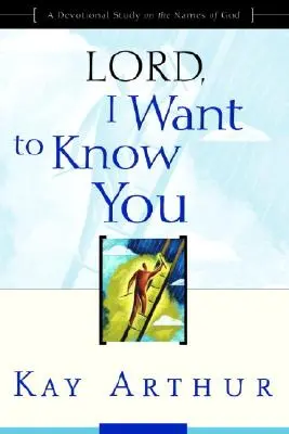 Pane, chcem ťa poznať: A Devotional Study on the Names of God (Pobožnosť o Božích menách) - Lord, I Want to Know You: A Devotional Study on the Names of God