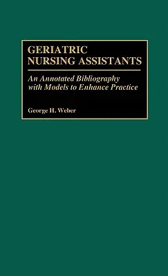 Geriatrickí ošetrovatelia: Annotated Bibliography with Models to Enhance Practice - Geriatric Nursing Assistants: An Annotated Bibliography with Models to Enhance Practice