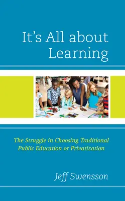 Všetko je to o učení: Zápas pri výbere tradičného verejného vzdelávania alebo privatizácie - It's All about Learning: The Struggle in Choosing Traditional Public Education or Privatization