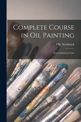 Kompletný kurz olejomaľby: Štyri zväzky v jednom - Complete Course in Oil Painting: Four Columes in One