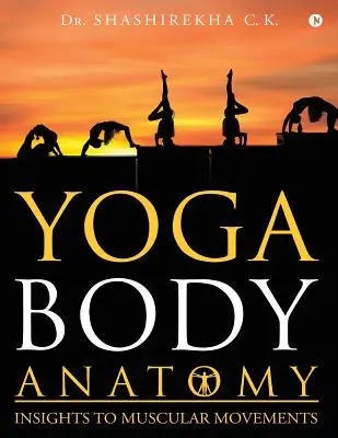 Anatómia tela v joge: Pohľad na svalové pohyby - Yoga Body Anatomy: Insights to Muscular Movements