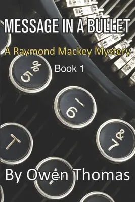 Posolstvo v guľke: Záhada Raymonda Mackeyho - kniha 1 - Message in a Bullet: A Raymond Mackey Mystery - Book 1