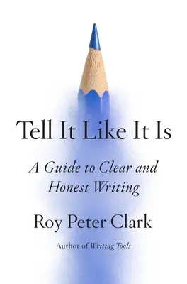 Povedz to tak, ako to je: Príručka jasného a čestného písania - Tell It Like It Is: A Guide to Clear and Honest Writing