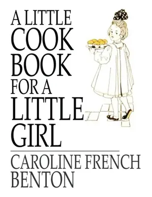 Malá kuchárka pre malé dievčatko - A Little Cookbook, for a Little Girl