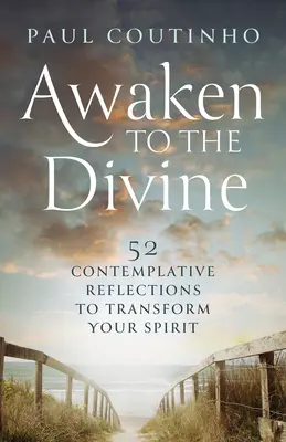 Prebuďte sa k božstvu: 52 kontemplatívnych úvah na premenu vášho ducha - Awaken to the Divine: 52 Contemplative Reflections to Transform Your Spirit