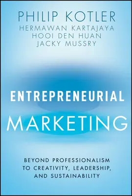 Podnikateľský marketing: Od profesionality k tvorivosti, vodcovstvu a udržateľnosti - Entrepreneurial Marketing: Beyond Professionalism to Creativity, Leadership, and Sustainability