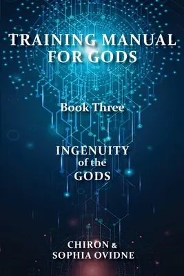 Príručka pre výcvik bohov, kniha tretia: Vynaliezavosť bohov - Training Manual for Gods, Book Three: Ingenuity of the Gods