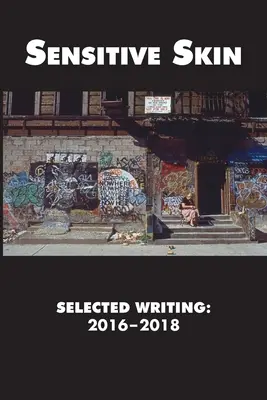 Citlivá pokožka: Vybrané diela: 2016-2018 - Sensitive Skin: Selected Writing: 2016-2018