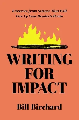 Písanie pre efekt: 8 tajomstiev z vedy, ktoré naštartujú mozgy vašich čitateľov - Writing for Impact: 8 Secrets from Science That Will Fire Up Your Readers' Brains