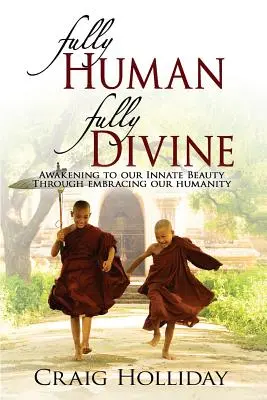 Fully Human Fully Divine: Prebudenie našej vrodenej krásy prostredníctvom prijatia našej ľudskosti - Fully Human Fully Divine: Awakening to Our Innate Beauty Through Embracing Our Humanity
