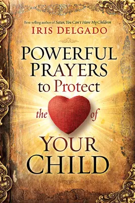 Mocné modlitby na ochranu srdca vášho dieťaťa - Powerful Prayers to Protect the Heart of Your Child