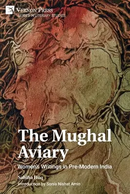 Mughalská voliéra: Mughalská voliéra: ženské spisy v predmodernej Indii - The Mughal Aviary: Women's Writings in Pre-Modern India